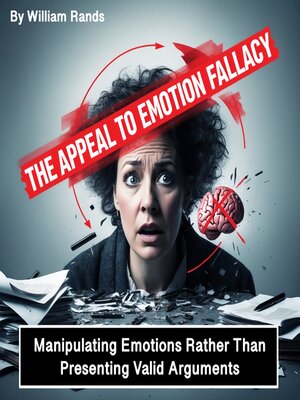 cover image of The Appeal to Emotion Fallacy